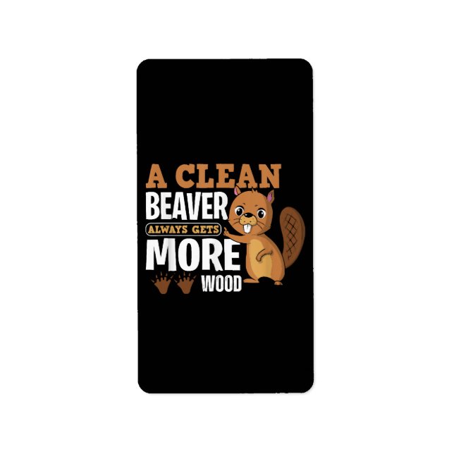 A Clean Beaver Always Gets More Wood funny quote Label (Front)