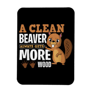 A Clean Beaver Always Gets More Wood funny quote Magnet