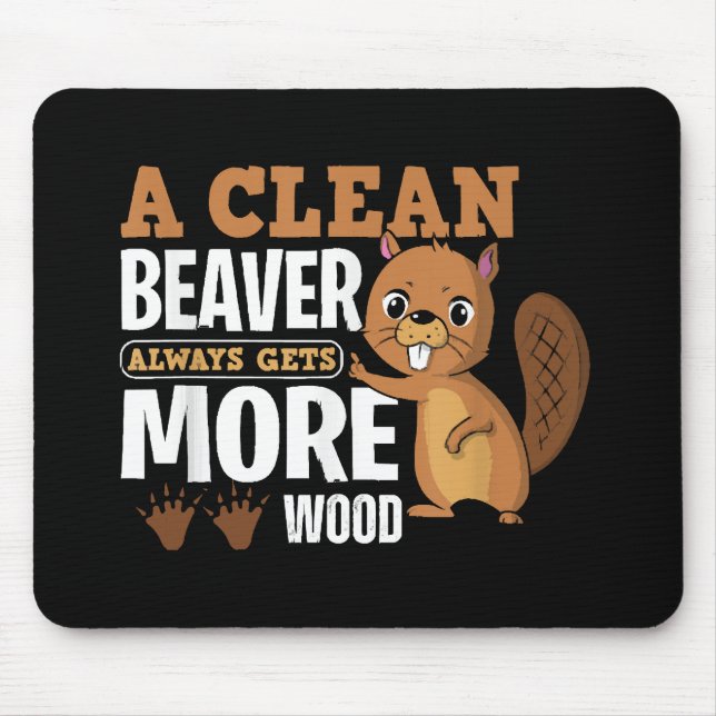 A Clean Beaver Always Gets More Wood funny quote Mouse Pad (Front)