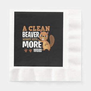 A Clean Beaver Always Gets More Wood funny quote Napkin