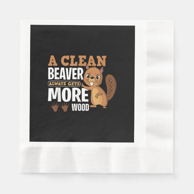 A Clean Beaver Always Gets More Wood funny quote Napkin (Front)