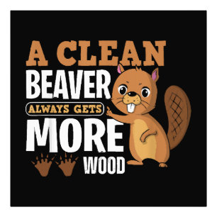 A Clean Beaver Always Gets More Wood funny quote Photo Print