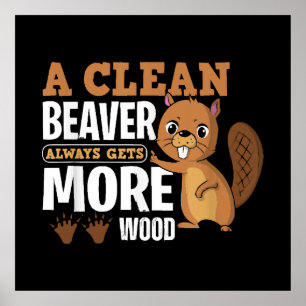 A Clean Beaver Always Gets More Wood funny quote Poster