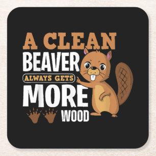 A Clean Beaver Always Gets More Wood funny quote Square Paper Coaster