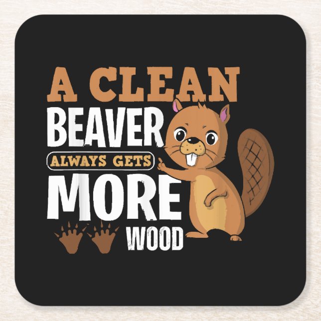 A Clean Beaver Always Gets More Wood funny quote Square Paper Coaster (Front)