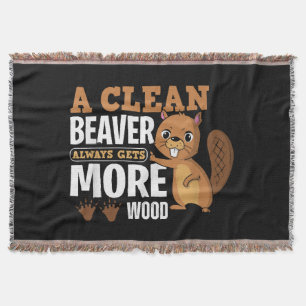 A Clean Beaver Always Gets More Wood funny quote Throw Blanket