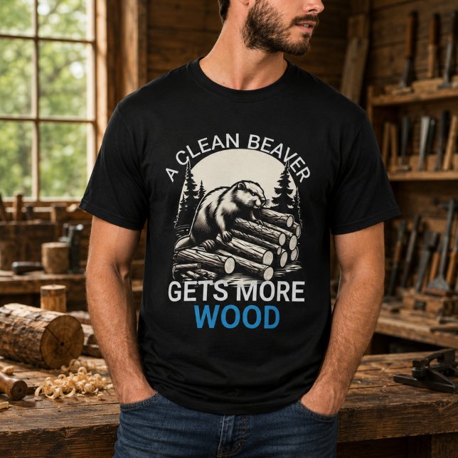A Clean Beaver Always Gets More Wood T-Shirt (A Clean Beaver Always Gets More Wood T-Shirt)