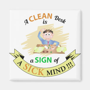 A Clean Desk is A sign of Sick Mind Magnet