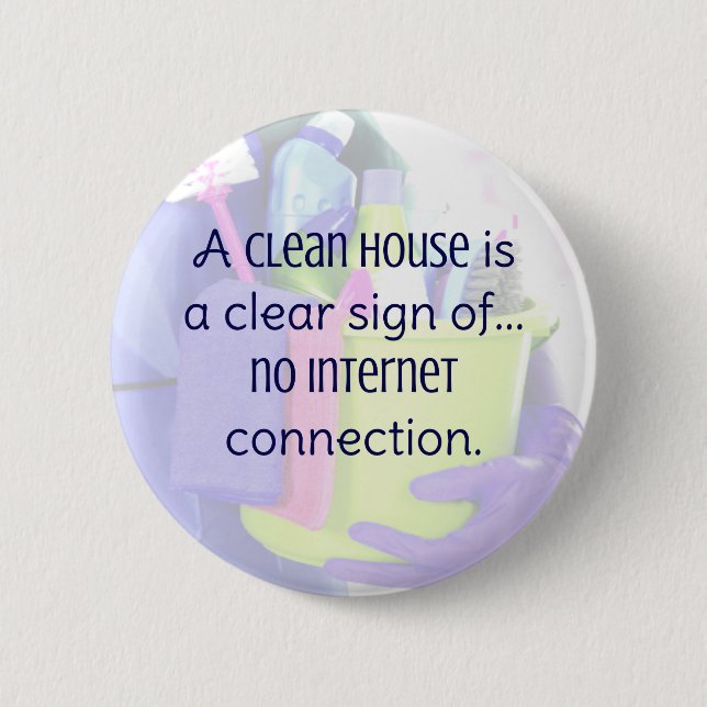 A clean house is a clear sign of… no internet 2 inch round button (Front)