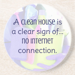 A clean house is a clear sign of… no internet coaster