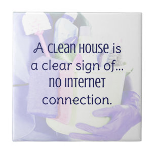 A clean house is a clear sign of… no internet tile