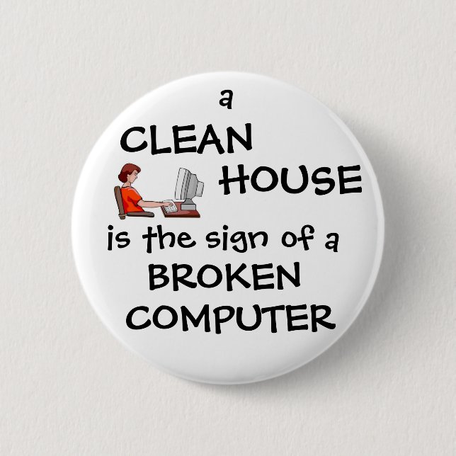 A Clean House Is The Sign Of A Broken Computer 2 Inch Round Button (Front)