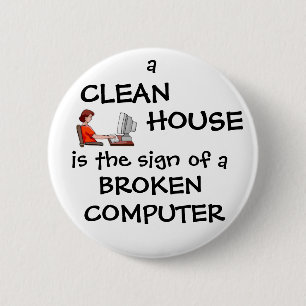 A Clean House Is The Sign Of A Broken Computer 2 Inch Round Button