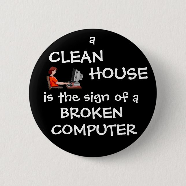 A Clean House Is The Sign Of A Broken Computer 2 Inch Round Button (Front)