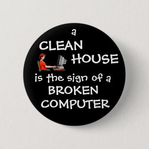 A Clean House Is The Sign Of A Broken Computer 2 Inch Round Button