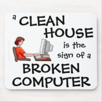 A Clean House Is The Sign Of A Broken Computer