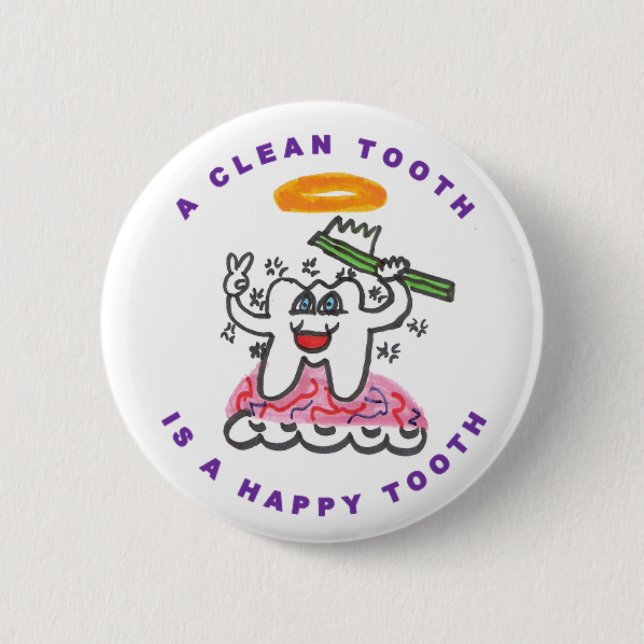 A Clean Tooth is a Happy Tooth 2 Inch Round Button (Front)