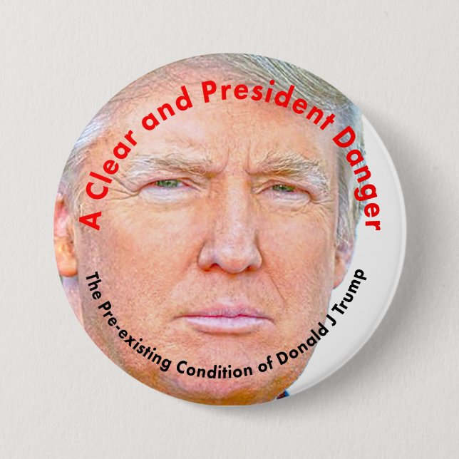 A Clear and President Danger: Donald Trump 3 Inch Round Button (Front)
