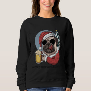 A COLD BEER WITH A COOL PUG Classic T-Shirt 437 Sweatshirt