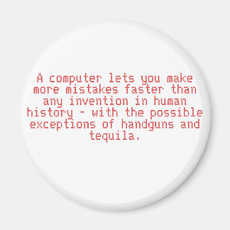 A computer lets you make more mistakes faster t... magnet