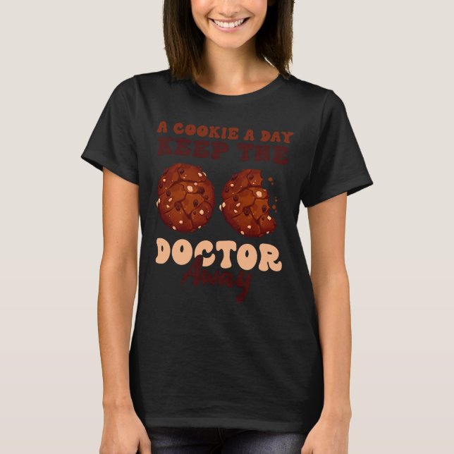 A Cookie a Day Keeps the Doctor Away Cookie Day Co T-Shirt (Front)