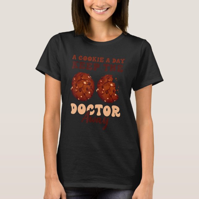 A Cookie a Day Keeps the Doctor Away Cookie Day Co T-Shirt (Front)