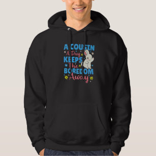 A Cousin A Day Keeps The Boredom Away Bunny Hoodie