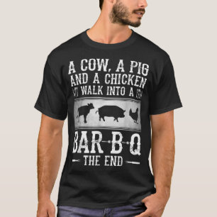 A Cow, A Pig And A Chicken Walk Into A Bar B Q The T-Shirt