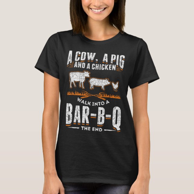 A Cow A Pig And A Chicken Walk Into A Byr B Q The  T-Shirt (Front)