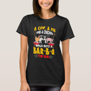 A Cow A Pig And A Chicken Walk Into The Bar B Q Th T-Shirt