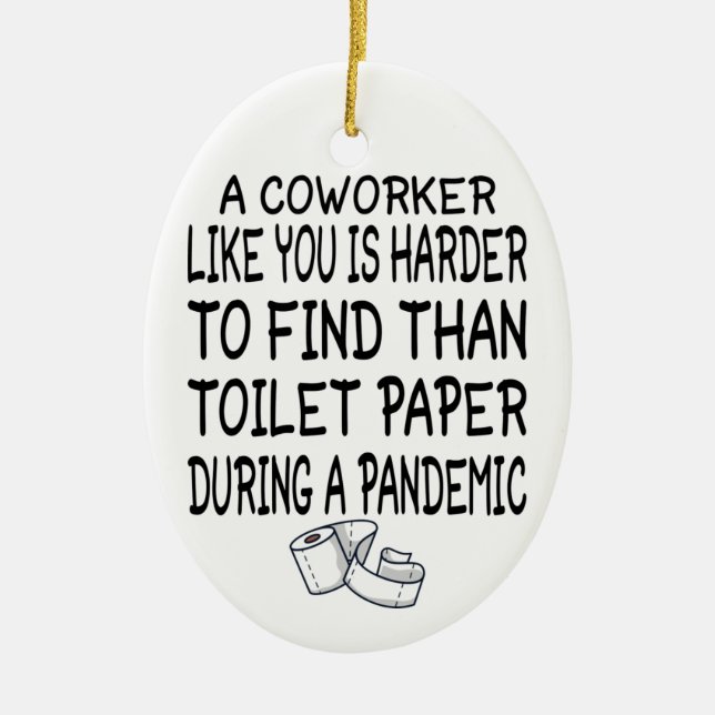 A Coworker like you is harder to find than toilet  Ceramic Ornament (Front)