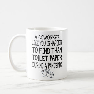 A Coworker like you is harder to find than toilet Coffee Mug