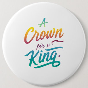 A Crown for a King 6 Inch Round Button