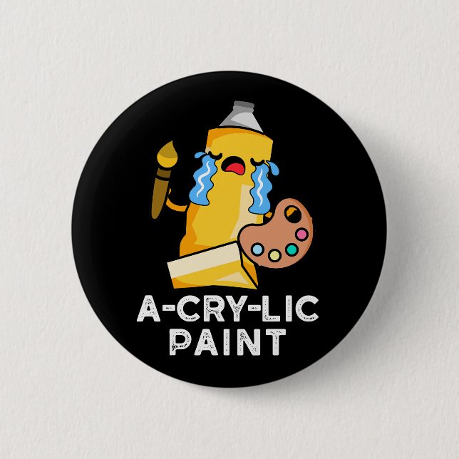 A-cry-lic Paint Funny Artist Pun Dark BG 2 Inch Round Button (Front)