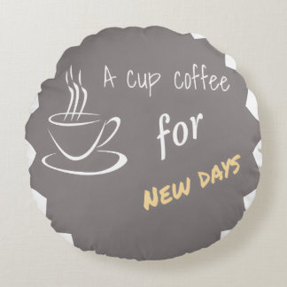 A cup coffee for new days round pillow