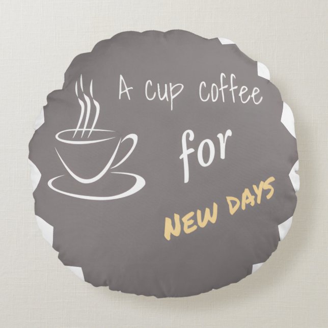 A cup coffee for new days round pillow (Front)