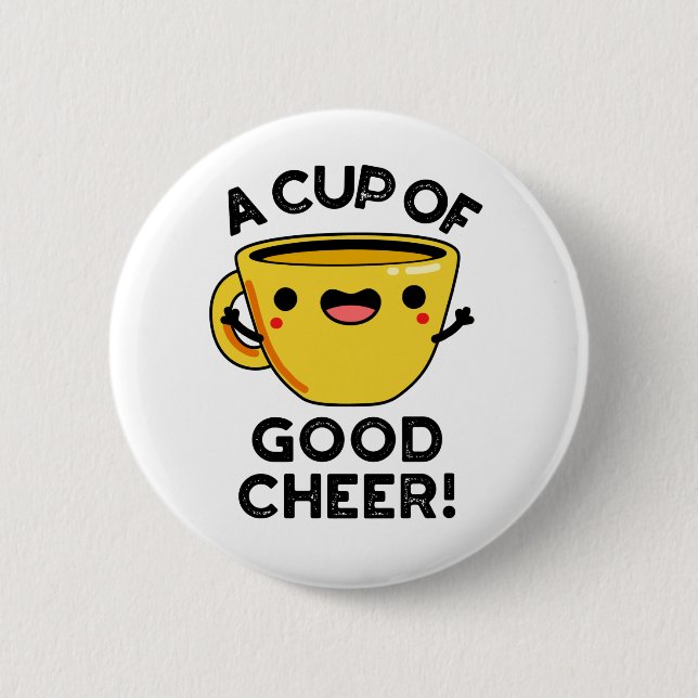 A Cup Of Good Cheer Funny Cup Pun 2 Inch Round Button (Front)