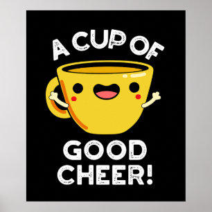 A Cup Of Good Cheer Funny Cup Pun Dark BG Poster