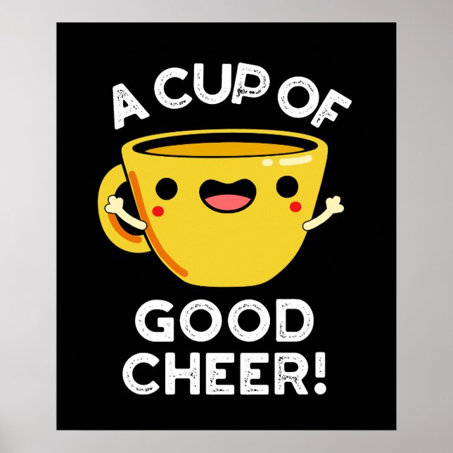 A Cup Of Good Cheer Funny Cup Pun Dark BG Poster (Front)