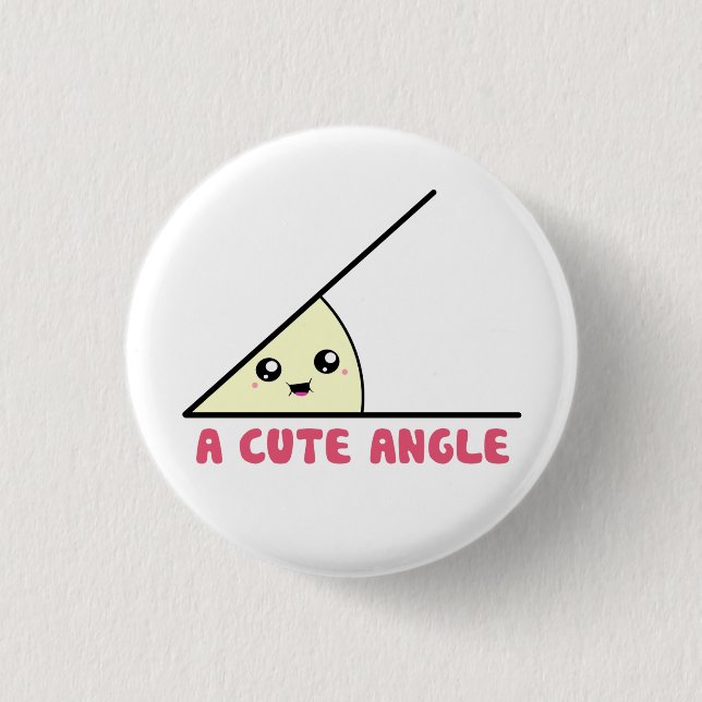 A Cute Acute Angle 1 Inch Round Button (Front)