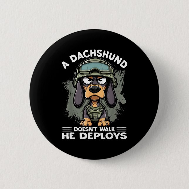 A Dachshund Doesn’t Walk He Deploys _ Wiener Dog  2 Inch Round Button (Front)