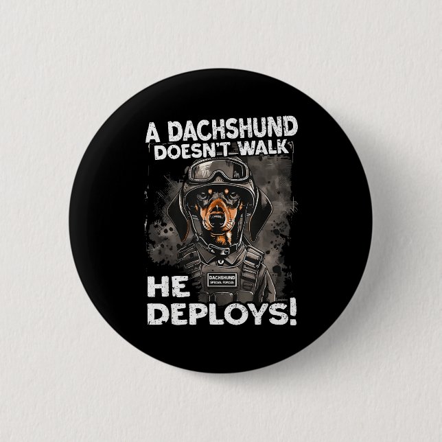 A Dachshund Doesn’t Walk He Deploys _ Wiener Dog  2 Inch Round Button (Front)