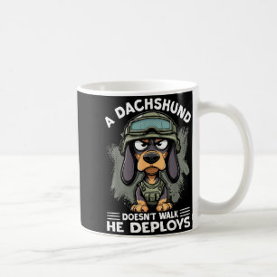 A Dachshund Doesn’t Walk He Deploys _ Wiener Dog  Coffee Mug