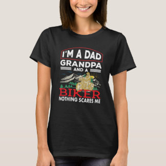 A Dad Grandpa And A Biker Nothing Scare Me Motorcy T-Shirt