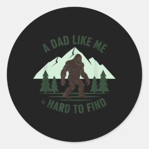 A Dad Like Me is Hard to Find Bigfoot Father Funny Classic Round Sticker