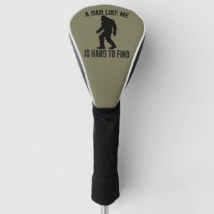 A Dad Like Me Is Hard To Find Funny Dad Bigfoot  Golf Head Cover