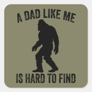 A Dad Like Me Is Hard To Find Funny Dad Bigfoot Square Sticker