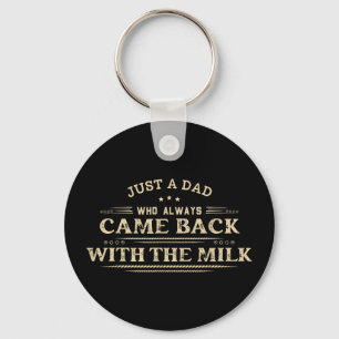A dad who came back with the milk father's day  keychain