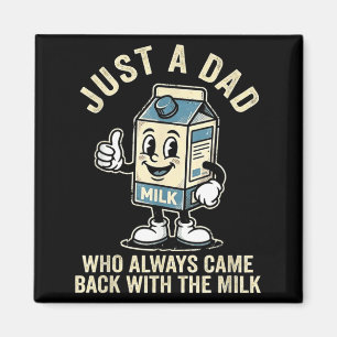 a Dad Who Came Back with The Milk Fathers Day Magnet