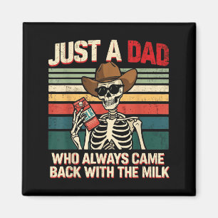 A dad who came back with the milk skeleton retro magnet